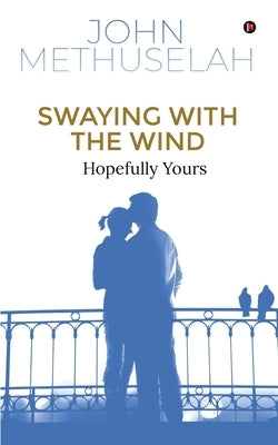 Swaying with the Wind: Hopefully Yours by John Methuselah