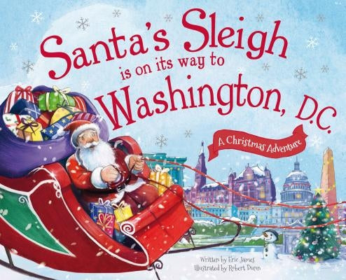 Santa's Sleigh Is on Its Way to Washington, D.C.: A Christmas Adventure by James, Eric