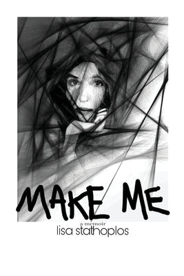 Make Me, a memoir by Stathoplos, Lisa