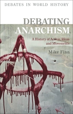 Debating Anarchism: A History of Action, Ideas and Movements by Finn, Mike