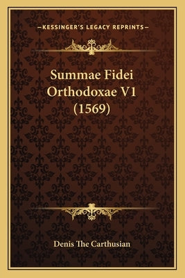 Summae Fidei Orthodoxae V1 (1569) by Denis the Carthusian