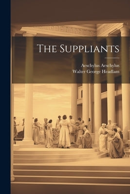 The Suppliants by Headlam, Walter George