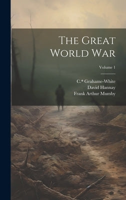The Great World War; Volume 1 by Mumby, Frank Arthur 1872-1954