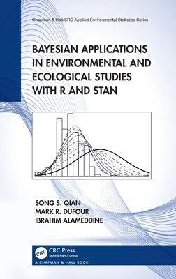 Bayesian Applications in Environmental and Ecological Studies with R and Stan by Qian, Song S.