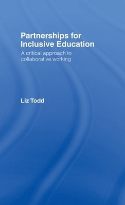 Partnerships for Inclusive Education: A Critical Approach to Collaborative Working by Todd, Liz