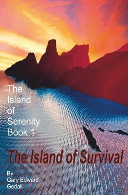 The Island of Serenity Book 1: The Island of Survival by Gedall, Gary Edward