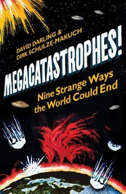 Megacatastrophes!: Nine Strange Ways the World Could End by Darling, David