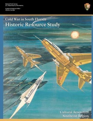 Cold War in South Florida Historic Resource Study by Hach, Steve