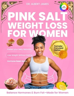 Pink Salt Weight Loss for Women: A Proven Detox Ritual for Women to Lose Weight Naturally, Curb Cravings, Boost Metabolism & Reset Hormones with the H by James, Albert