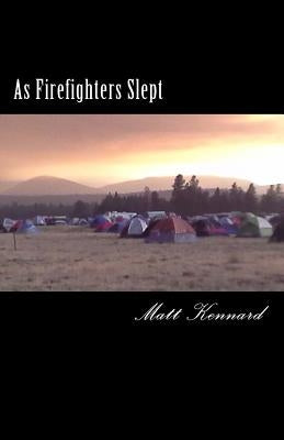 As Firefighters Slept by Kennard, Matt
