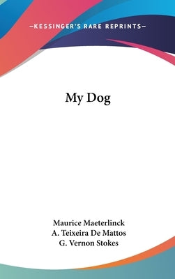 My Dog by Maeterlinck, Maurice
