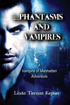 Phantasms and Vampires: A Vampire of Manhattan Adventure, #5 by Kepner, Linda Tiernan