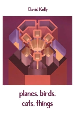 planes, birds, cats, things by Kelly, David