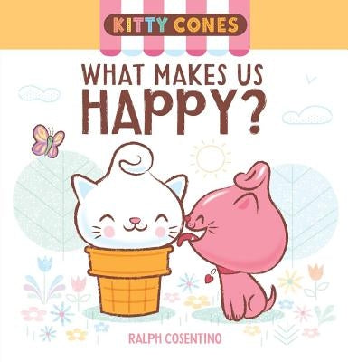Kitty Cones: What Makes Us Happy? by Cosentino, Ralph