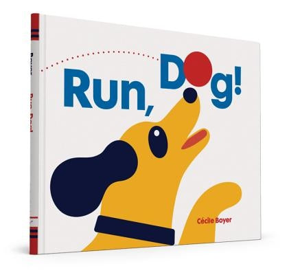Run, Dog! by Boyer, Cecile