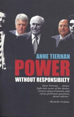Power Without Responsibility? Ministerial Staffers in Australian Governments Fro by Tiernan, Anne