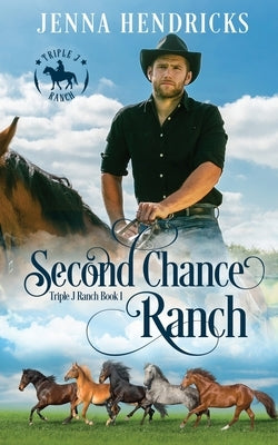 Second Chance Ranch: Clean & Wholesome Cowboy Romance by Hendricks, Jenna