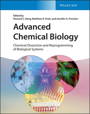 Advanced Chemical Biology: Chemical Dissection and Reprogramming of Biological Systems by Hang, Howard C.