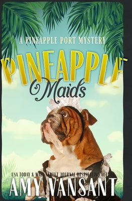 Pineapple Maids: A cozy murder mystery by Vansant, Amy