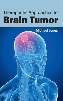 Therapeutic Approaches to Brain Tumor by Jones, Michael