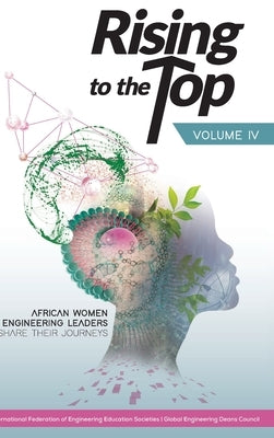 Rising to the Top: Volume IV: African women engineering leaders share their journeys to professional success by International Federation of Engineering