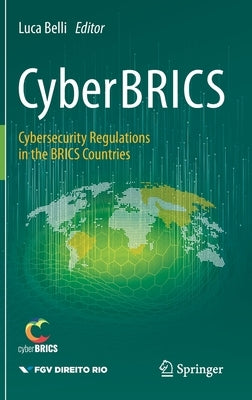 Cyberbrics: Cybersecurity Regulations in the Brics Countries by Belli, Luca