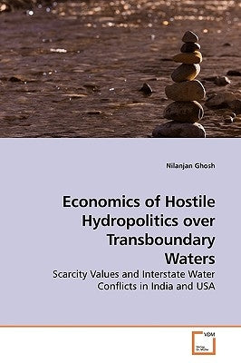 Economics of Hostile Hydropolitics over Transboundary Waters by Ghosh, Nilanjan