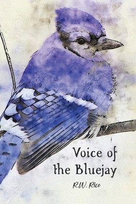 Voice of the Bluejay by Rice, R. W.