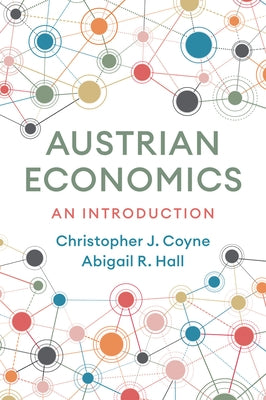 Austrian Economics: A Introduction by Coyne, Christopher J.