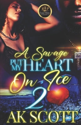 A Savage Put My Heart on Ice 2 by Scott, Ak