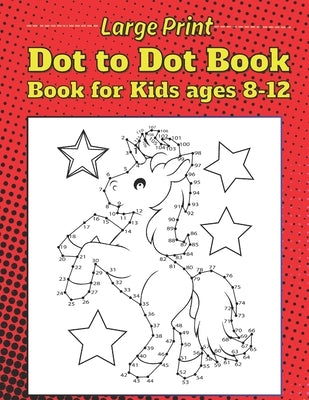large print dot to dot book for kids ages 8-12: Jumbo Dot To Dot For kids Animals, Flowers, Butterflies, Bears, Deer's Birds and More by Art Room, Curious