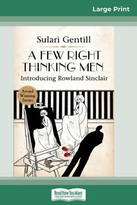 A Few Right Thinking Men: A Rowland Sinclair Mystery (16pt Large Print Edition) by Gentill, Sulari