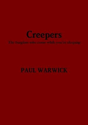 Creepers: The burglars who come while you're sleeping by Warwick, Paul