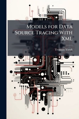 Models for Data Source Tracing With XML by Yoruk, Teoman