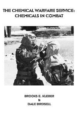 The Chemical Warfare Service: Chemicals in Combat by Kleber, Brooks