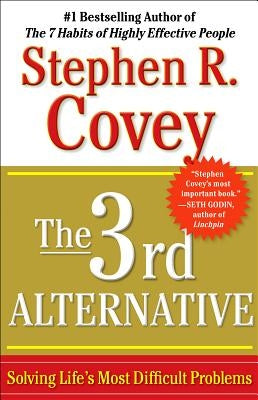 The 3rd Alternative: Solving Life's Most Difficult Problems by Covey, Stephen R.