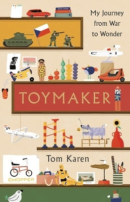 Toymaker: The Autobiography of the Man Whose Designs Shaped Our Childhoods by Karen, Tom