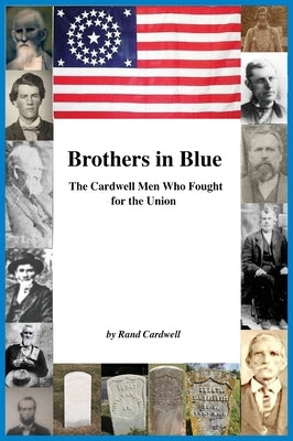 Brothers in Blue: The Cardwell Men Who Fought for the Union by Cardwell, Rand