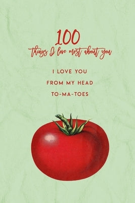 100 Things I Love About You: I Love You From My Head To-Ma-Toes by Cyphers, Amy B.