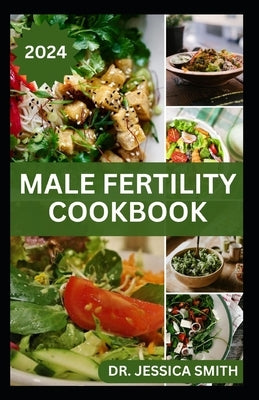 Male Fertility Cookbook: Healthy Recipes to Improve Sperm Production and Fertility by Smith, Jessica