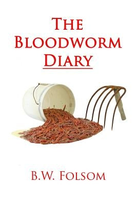 The Bloodworm Diary by Folsom, B. W.