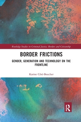 Border Frictions: Gender, Generation and Technology on the Frontline by Côté-Boucher, Karine
