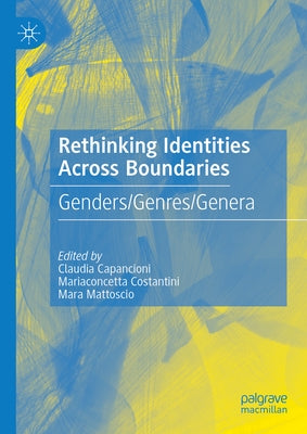Rethinking Identities Across Boundaries: Genders/Genres/Genera by Capancioni, Claudia