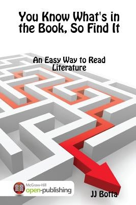 You Know What's in the Book, So Find It: An Easy Way to Read Literature by Botta, Jj
