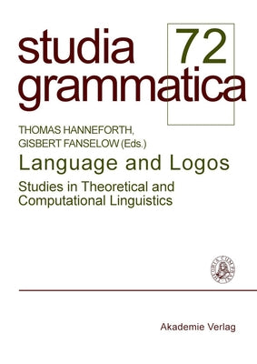Language and Logos: Studies in Theoretical and Computational Linguistics by Hanneforth, Thomas