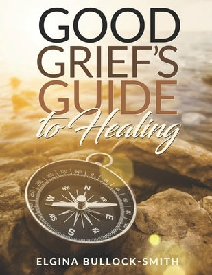 Good Grief's Guide to Healing by Bullock-Smith, Elgina
