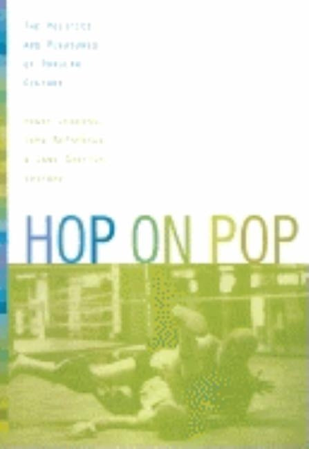 Hop on Pop: The Politics and Pleasures of Popular Culture by Jenkins, Henry, III