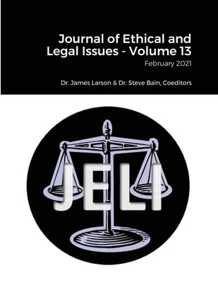 Journal of Ethical and Legal Issues - Volume 13 by Larson, James