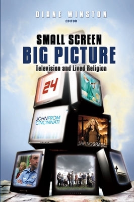 Small Screen, Big Picture: Television and Lived Religion by Winston, Diane