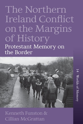 The Northern Ireland Conflict on the Margins of History: Protestant Memory on the Border by Funston, Kenneth